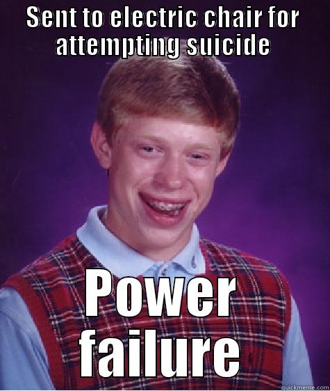 SENT TO ELECTRIC CHAIR FOR ATTEMPTING SUICIDE POWER FAILURE Bad Luck Brian