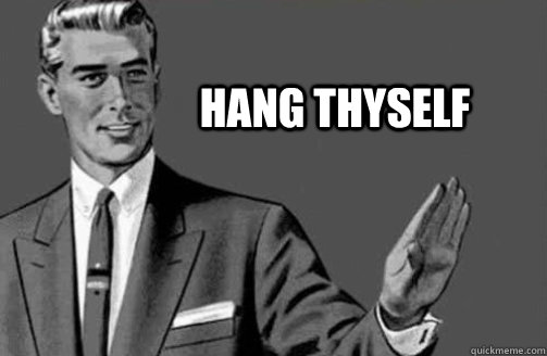 Hang thyself  