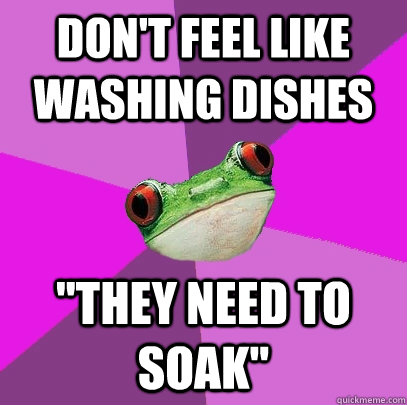 don't feel like washing dishes 