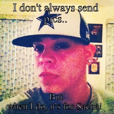 I DON'T ALWAYS SEND PICS.. BUT WHEN I DO, IT'S FOR SACHA!  Success Kid