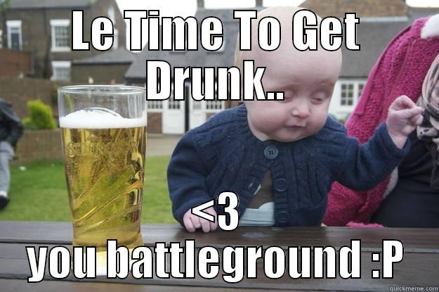 LE TIME TO GET DRUNK.. <3 YOU BATTLEGROUND :P drunk baby