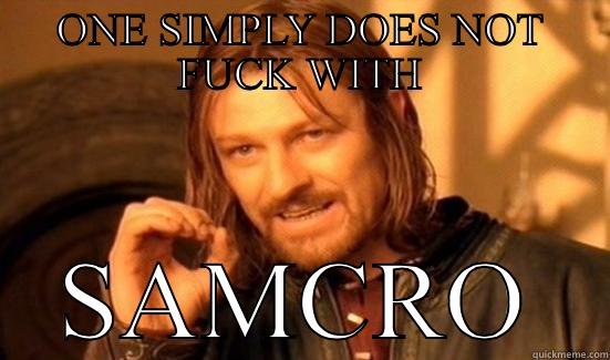 ONE SIMPLY DOES NOT FUCK WITH SAMCRO Boromir