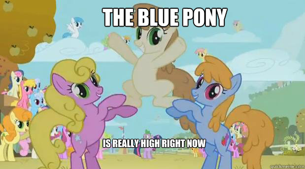 THE BLUE PONY Is really high right now  