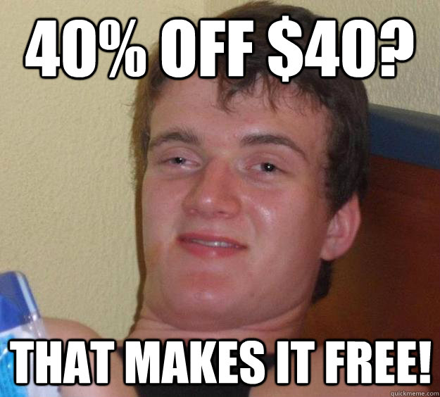 40% off $40? That makes it free!  10 Guy