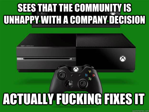 sees that the community is unhappy with a company decision actually fucking fixes it - sees that the community is unhappy with a company decision actually fucking fixes it  Microsoft