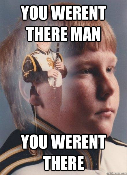 you werent there man you werent there  PTSD Clarinet Boy