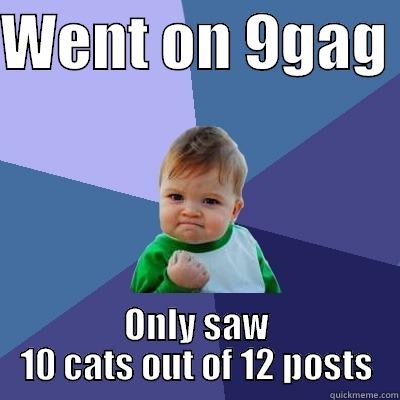 WENT ON 9GAG  ONLY SAW 10 CATS OUT OF 12 POSTS Success Kid