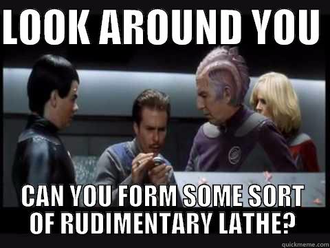 LOOK AROUND YOU  CAN YOU FORM SOME SORT OF RUDIMENTARY LATHE? Misc