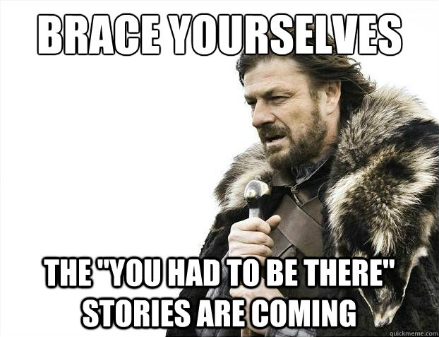 Brace yourselves The 