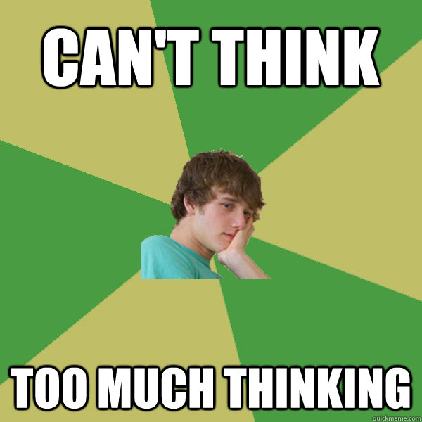 can't think too much thinking - can't think too much thinking  ADHD Kid