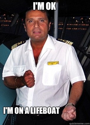 I'm OK I'm on a lifeboat  Scumbag Captain Schettino