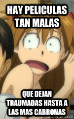 Hay peliculas tan malas Que dejan traumadas hasta a las mas cabronas - Hay peliculas tan malas Que dejan traumadas hasta a las mas cabronas  Asuka-Malas peliculas