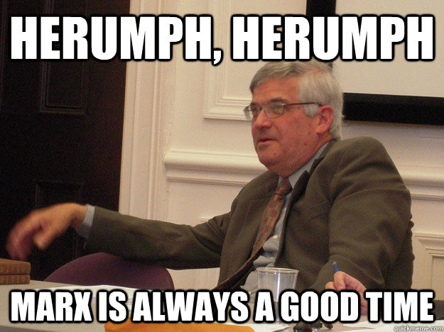 Herumph, herumph Marx is always a good time  