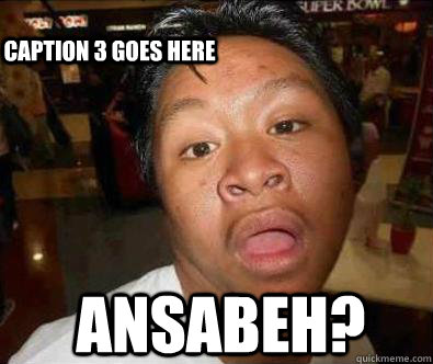  Ansabeh? Caption 3 goes here  Nganga pinoy memes
