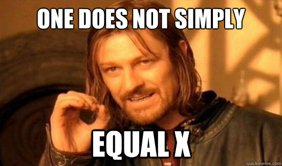 One Does Not Simply equal X  Boromir