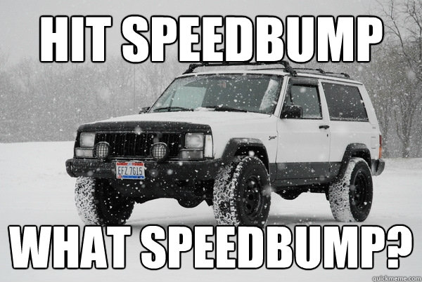 HIT speedbump What speedbump? - HIT speedbump What speedbump?  JeepXJ