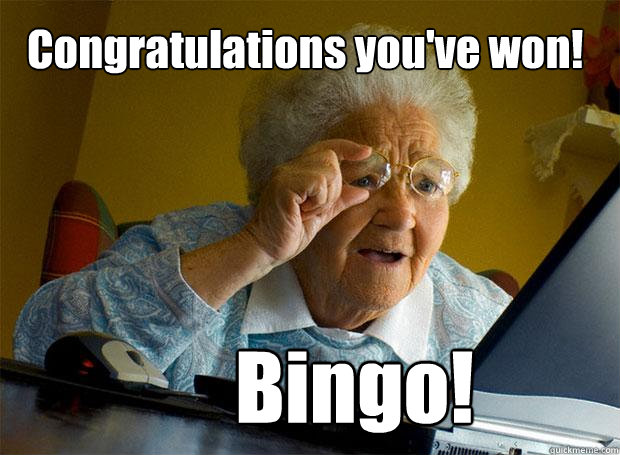 Congratulations you've won!  Bingo!  Grandma finds the Internet