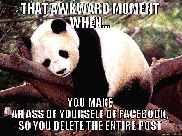 THAT AWKWARD MOMENT WHEN... YOU MAKE AN ASS OF YOURSELF OF FACEBOOK, SO YOU DELETE THE ENTIRE POST Procrastination Panda