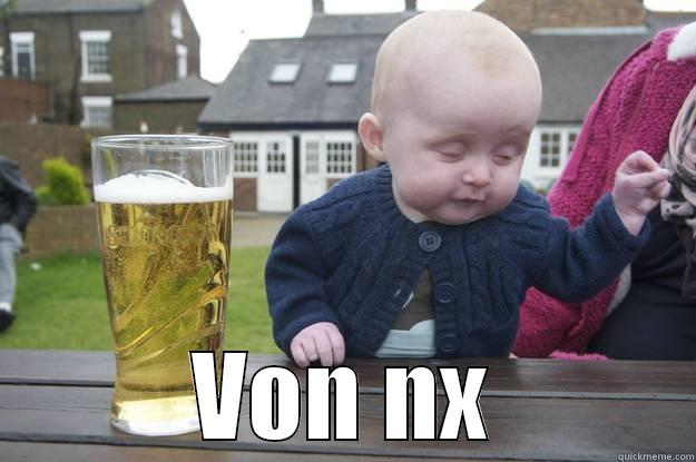  VON NX drunk baby