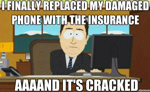 I FINALLY REPLACED MY DAMAGED PHONE WITH THE INSURANCE AAAAND IT'S CRACKED Caption 3 goes here  aaaand its gone