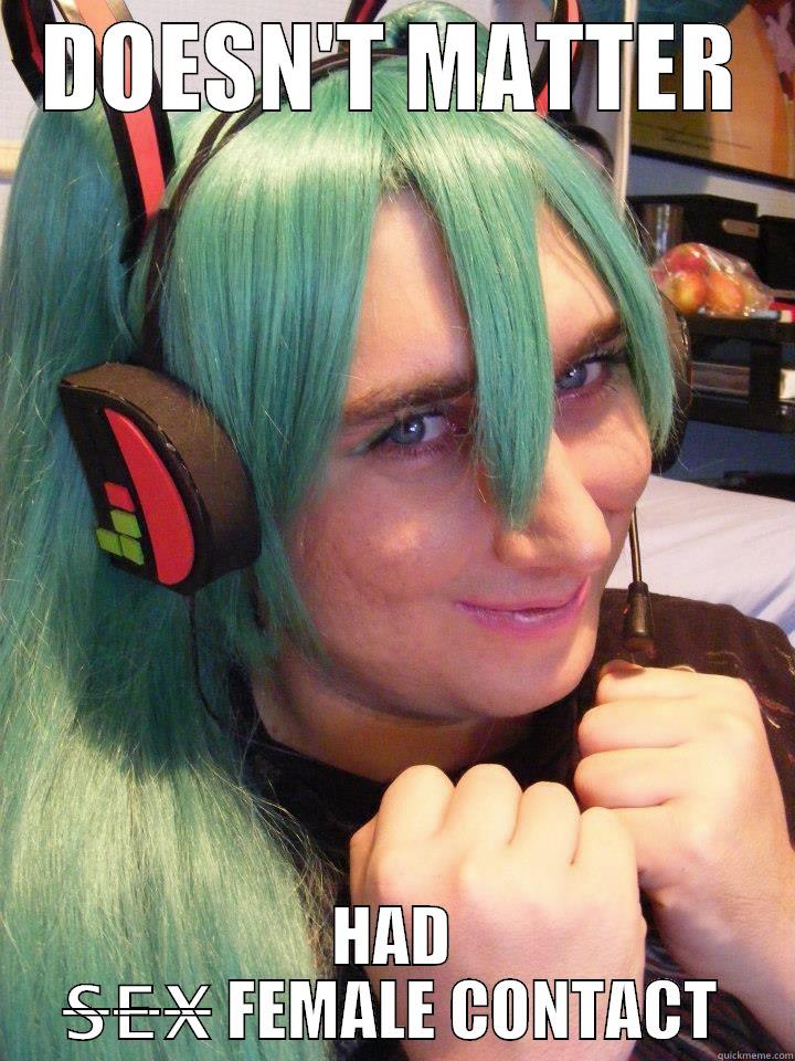 HAD SEX? - DOESN'T MATTER HAD S̶E̶X̶ FEMALE CONTACT Misc