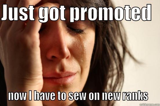 JUST GOT PROMOTED   NOW I HAVE TO SEW ON NEW RANKS  First World Problems