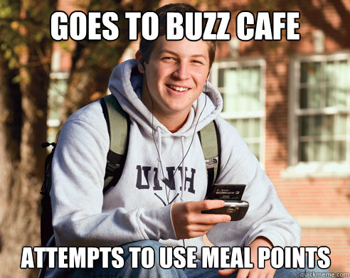 goes to buzz cafe attempts to use meal points  College Freshman