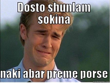 DOSTO SHUNLAM SOKINA  NAKI ABAR PREME PORSE 1990s Problems
