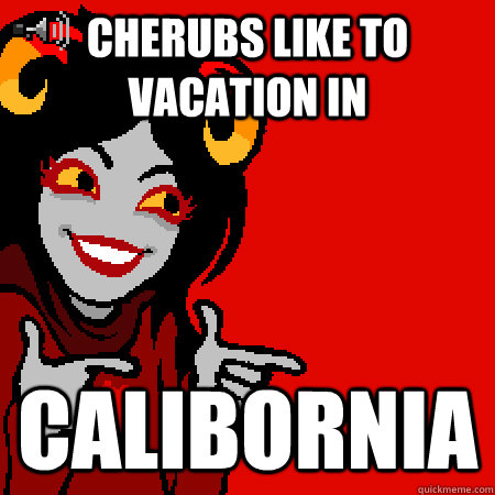 cherubs like to vacation in calibornia  Bad Joke Aradia