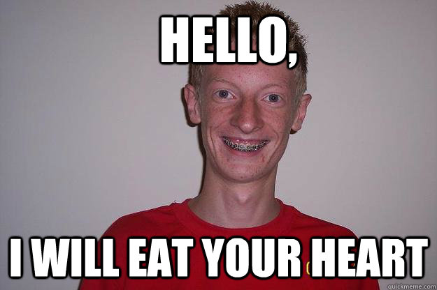   Hello, I will eat your heart  Creepy Guy