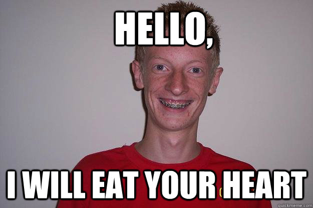   Hello, I will eat your heart -   Hello, I will eat your heart  Creepy Guy