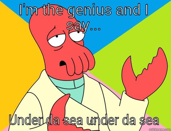 I'M THE GENIUS AND I SAY... UNDER DA SEA UNDER DA SEA Futurama Zoidberg 