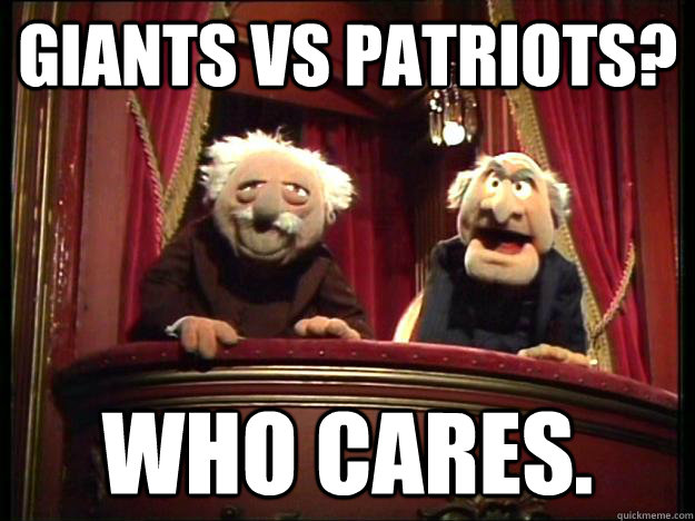 Giants vs Patriots? WHO CARES. - Giants vs Patriots? WHO CARES.  Muppets Old men