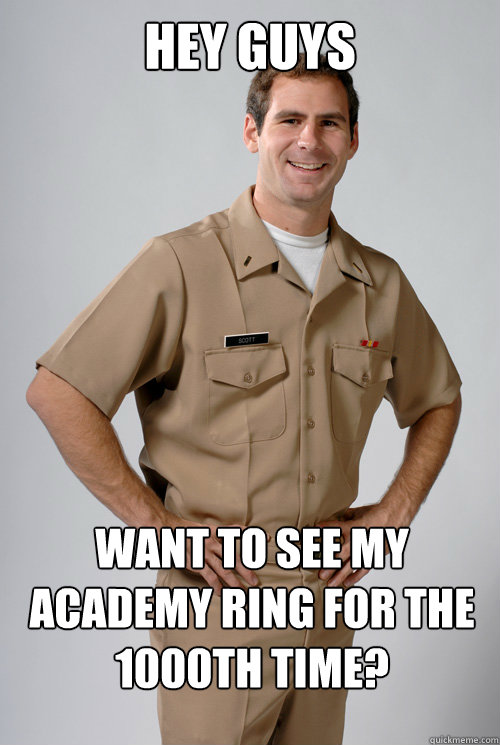 Hey guys  Want to see my Academy ring for the 1000th time?   Navy Officer Nathan