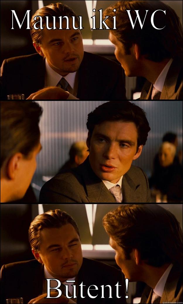 MAUNU IKI WC BŪTENT! Inception