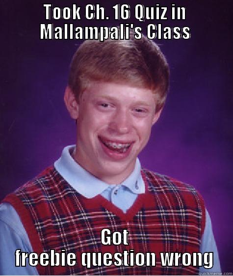 TOOK CH. 16 QUIZ IN MALLAMPALI'S CLASS GOT FREEBIE QUESTION WRONG Bad Luck Brian