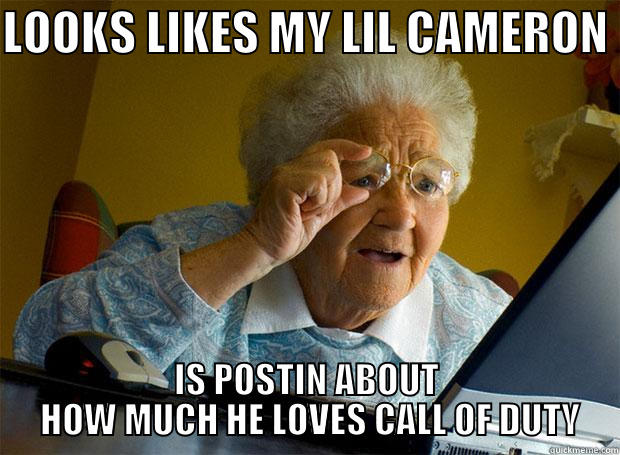 LOOKS LIKES MY LIL CAMERON  IS POSTIN ABOUT  HOW MUCH HE LOVES CALL OF DUTY Grandma finds the Internet