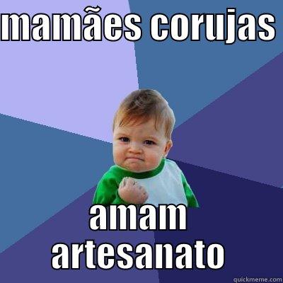 MAMÃES CORUJAS  AMAM ARTESANATO Success Kid