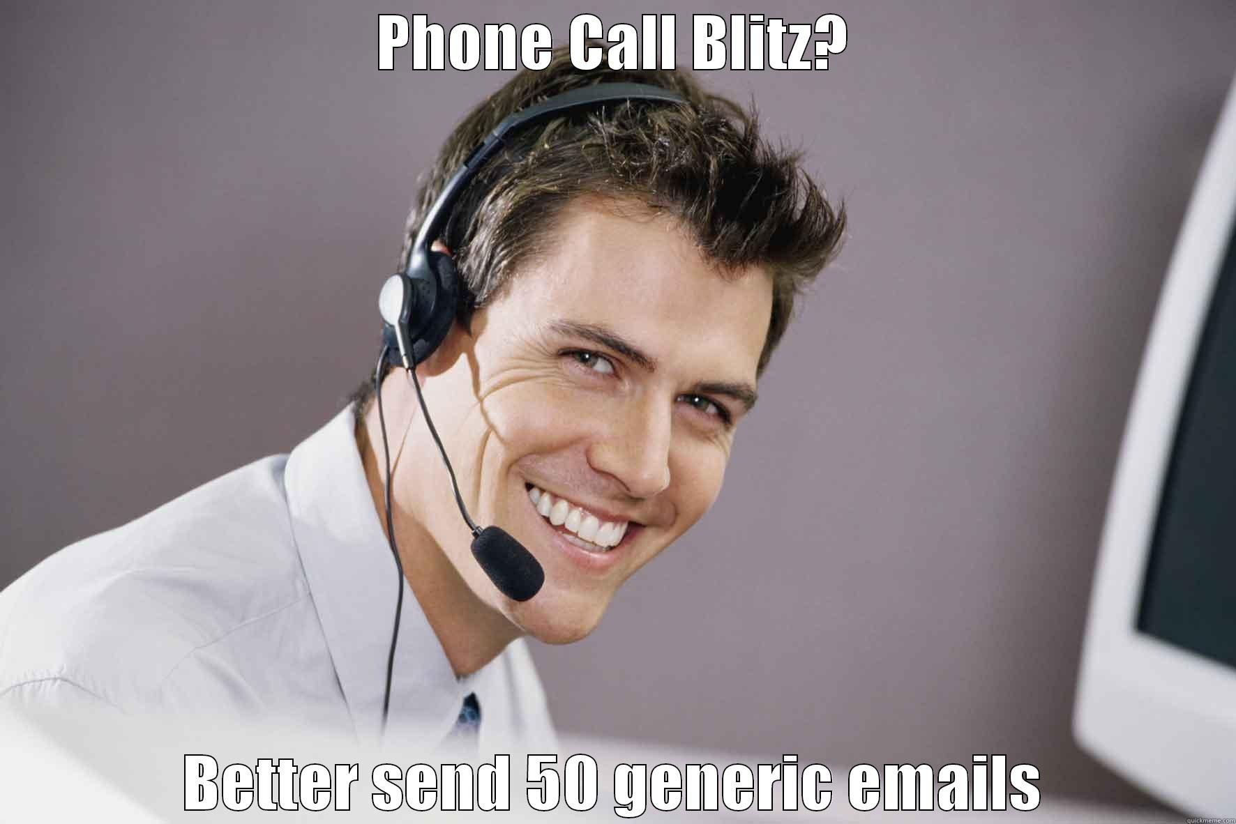 PHONE CALL BLITZ? BETTER SEND 50 GENERIC EMAILS Misc