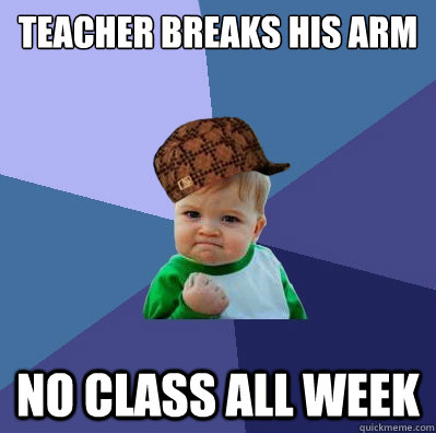 teacher breaks his arm no class all week  