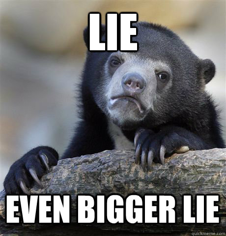 Lie Even bigger lie  Confession Bear
