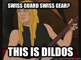 Swiss Guard Swiss Gear? this is dildos - Swiss Guard Swiss Gear? this is dildos  skwisgaar dildos