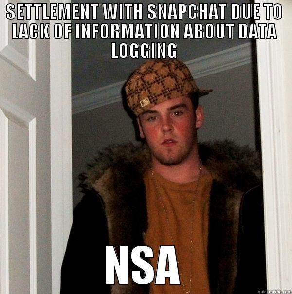 SETTLEMENT WITH SNAPCHAT DUE TO LACK OF INFORMATION ABOUT DATA LOGGING NSA Scumbag Steve