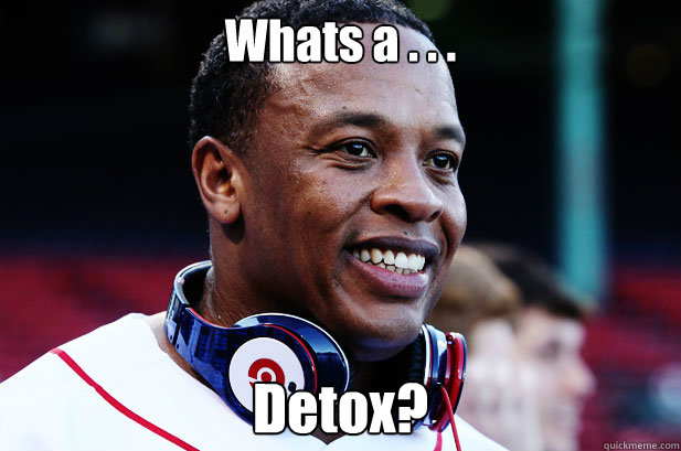 Whats a . . . Detox?  
