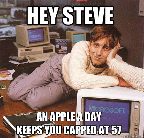 Hey steve an apple a day
keeps you capped at 57  Dreamy Bill Gates