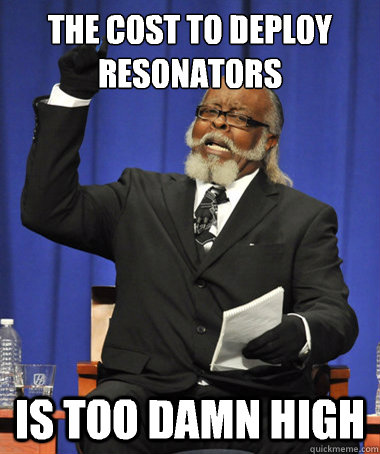 The cost to deploy resonators Is too damn high  The Rent Is Too Damn High