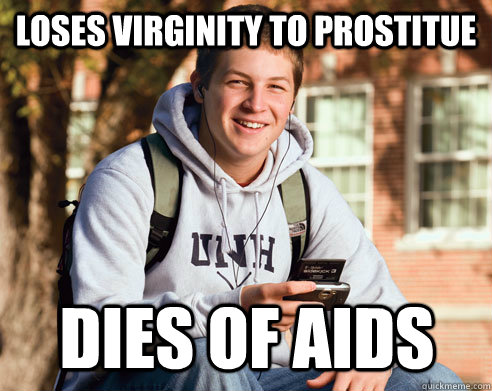 loses virginity to prostitue  dies of aids  College Freshman