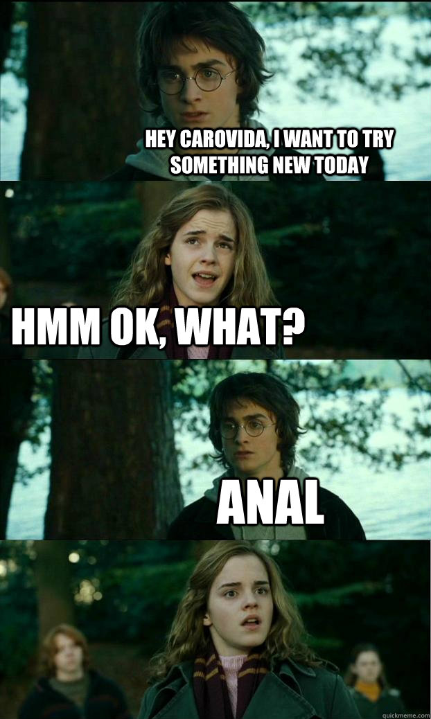 hey carovida, i want to try something new today hmm ok, what? anal  Horny Harry