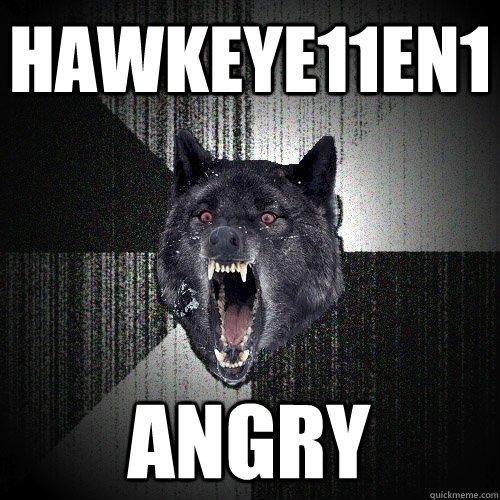 Hawkeye11en1 ANGRY  Insanity Wolf