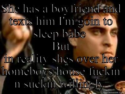 SHE HAS A BOYFRIEND AND TEXTS HIM I'M GOIN TO SLEEP BABE  BUT IN REALITY SHES OVER HER HOMEBOYS HOUSE FUCKIN N SUCKIN WILLINGLY  Downvoting Roman